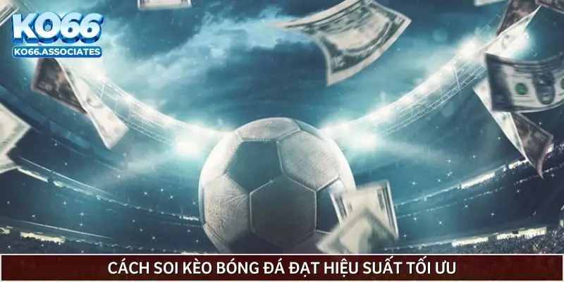 cach-soi-keo-bong-da-dat-hieu-suat-toi-uu